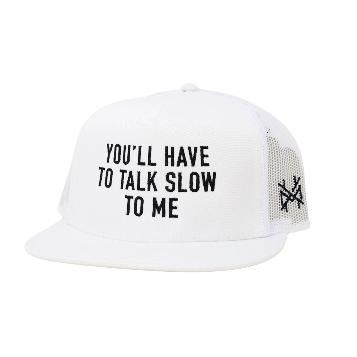 You'll Have To Talk Slow To Me Trucker Hat