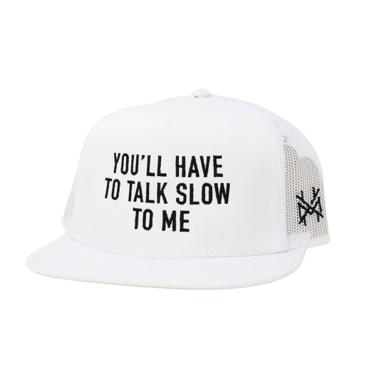 You'll Have To Talk Slow To Me Trucker Hat