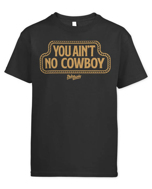 Dale Brisby Ol' Son You Ain't No Cowboy Tee - Coffman Tack